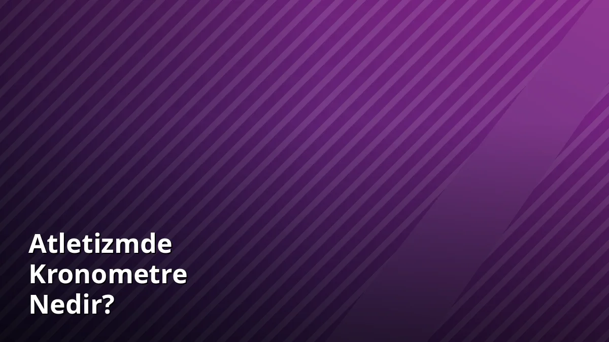 Atletizmde Kronometre Nedir?