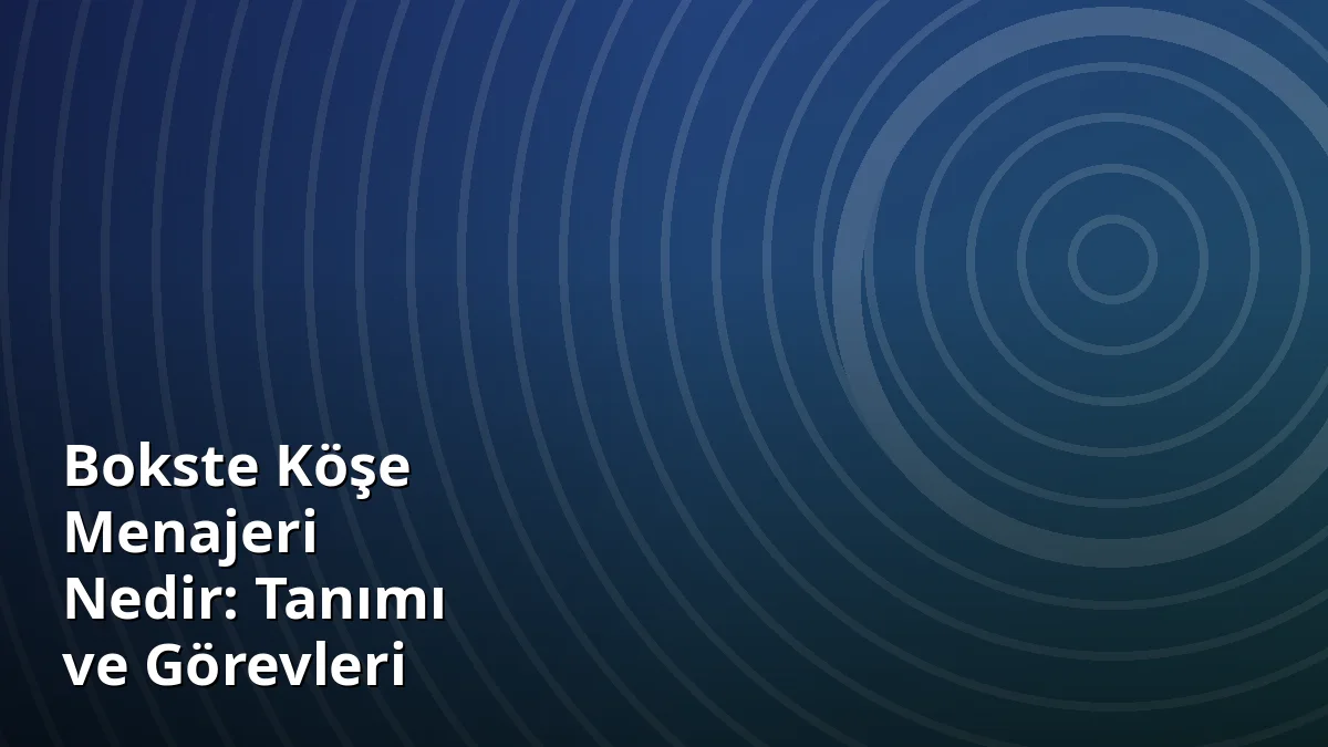 Bokste Köşe Menajeri Nedir: Tanımı ve Görevleri