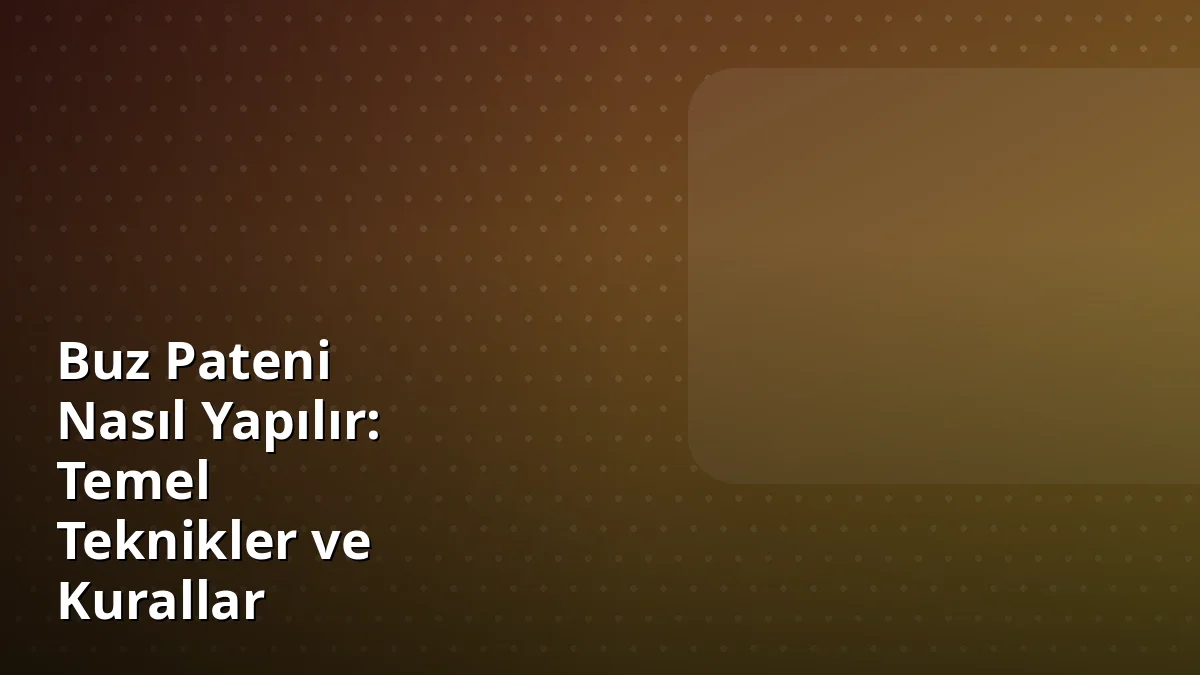 Buz Pateni Nasıl Yapılır: Temel Teknikler ve Kurallar