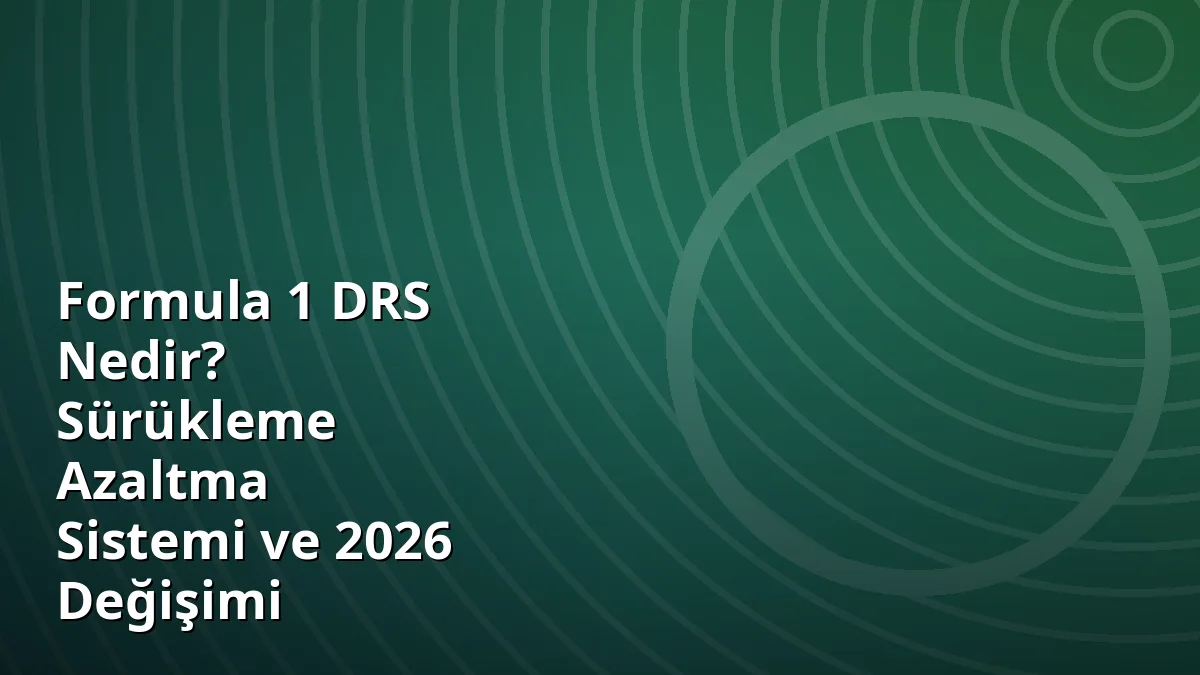 Formula 1 DRS Nedir? Sürükleme Azaltma Sistemi ve 2026 Değişimi