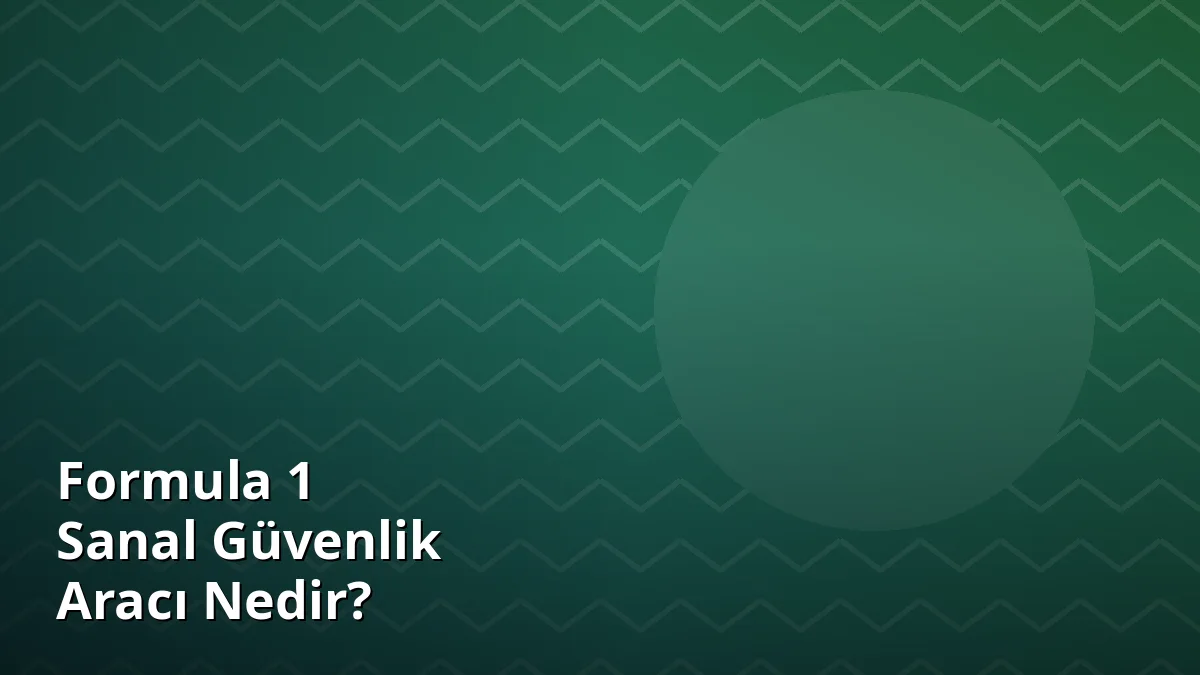 Formula 1 Sanal Güvenlik Aracı Nedir?