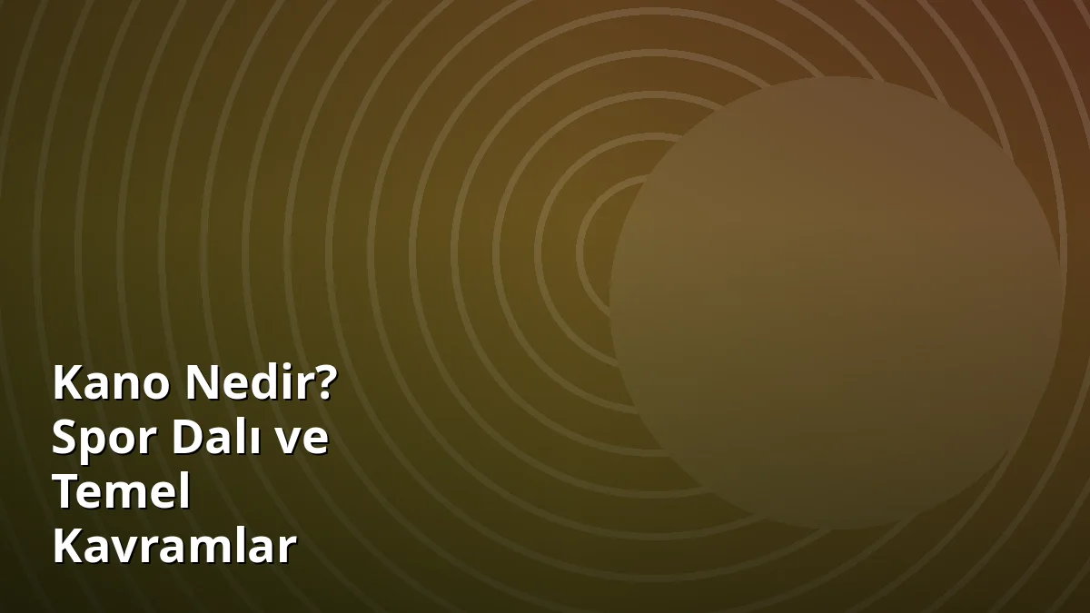 Kano Nedir? Spor Dalı ve Temel Kavramlar