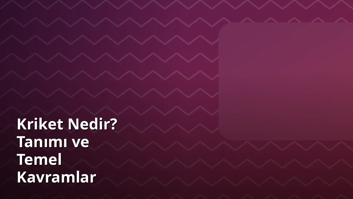 Kriket Nedir? Tanımı ve Temel Kavramlar