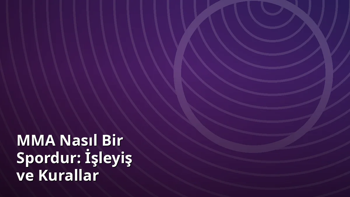 MMA Nasıl Bir Spordur: İşleyiş ve Kurallar