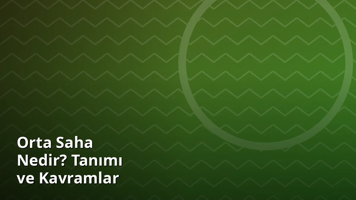 Orta Saha Nedir? Tanımı ve Kavramlar