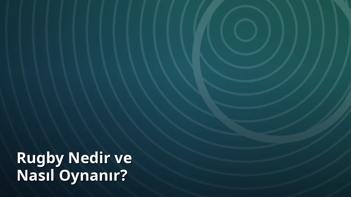 Rugby Nedir ve Nasıl Oynanır?