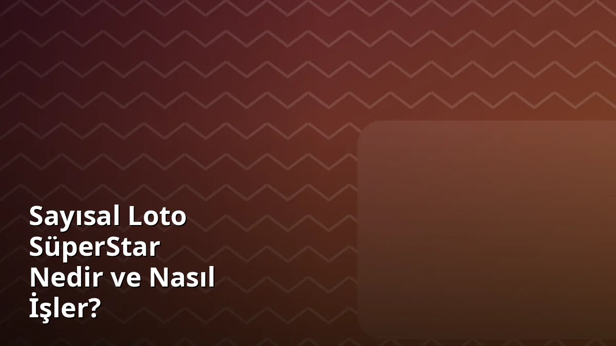 Sayısal Loto SüperStar Nedir ve Nasıl İşler?