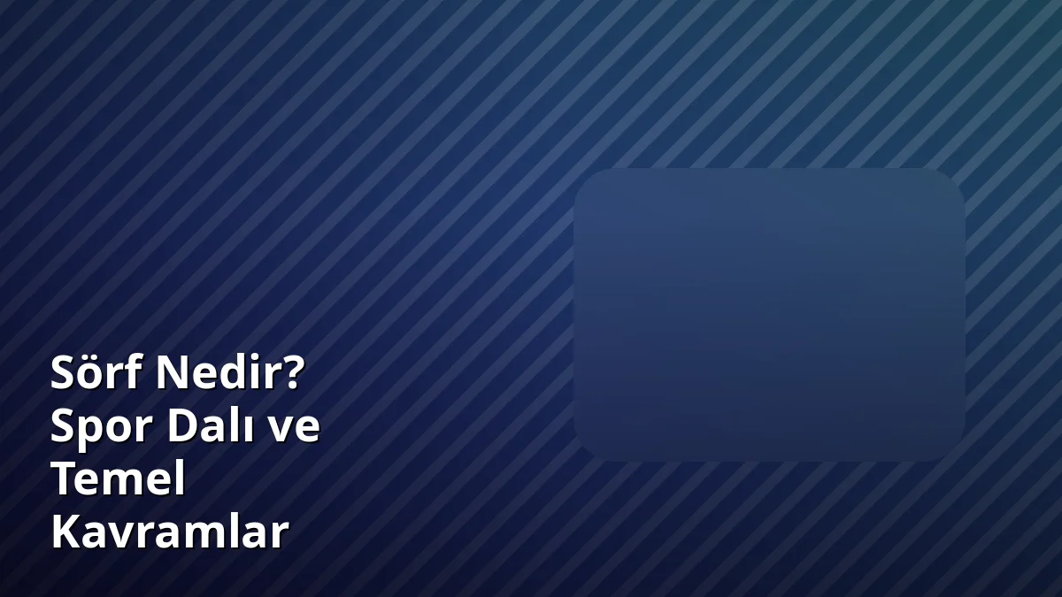 Sörf Nedir? Spor Dalı ve Temel Kavramlar