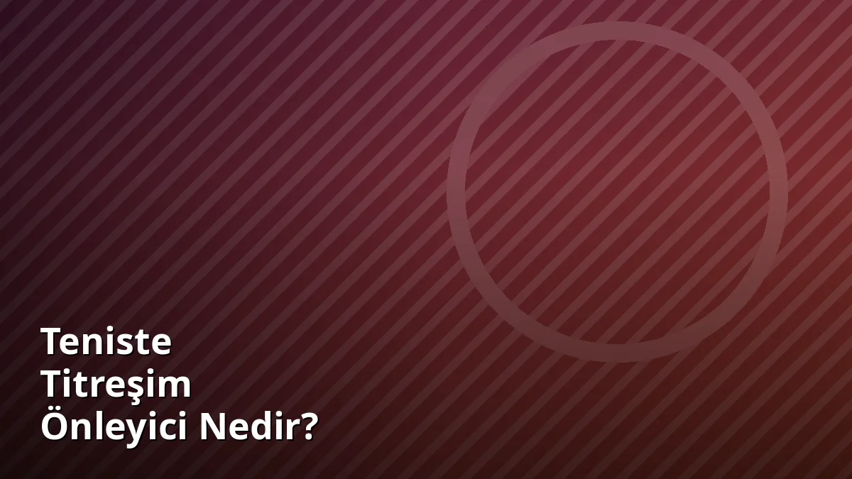 Teniste Titreşim Önleyici Nedir?