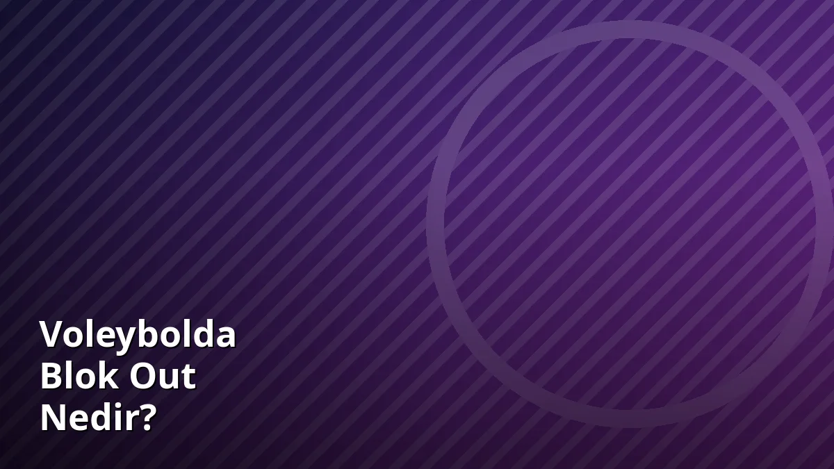Voleybolda Blok Out Nedir?