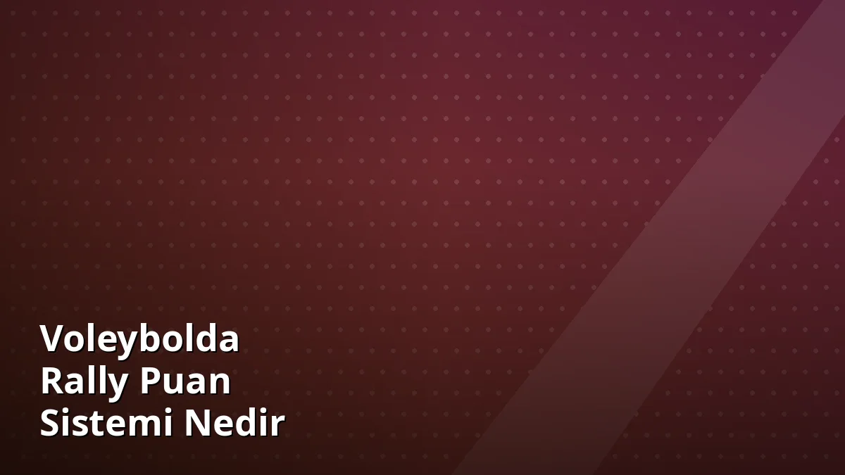 Voleybolda Rally Puan Sistemi Nedir