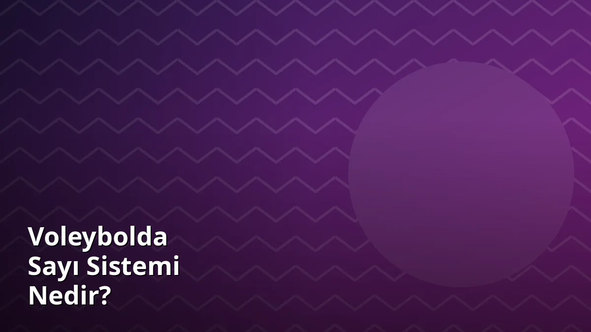 Voleybolda Sayı Sistemi Nedir?