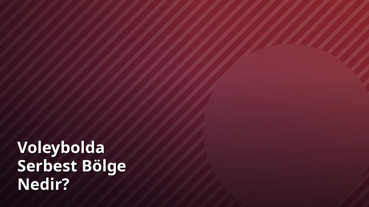 Voleybolda Serbest Bölge Nedir?