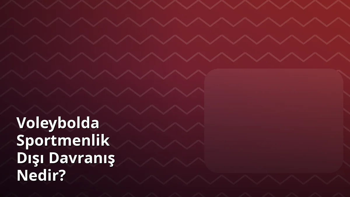 Voleybolda Sportmenlik Dışı Davranış Nedir?