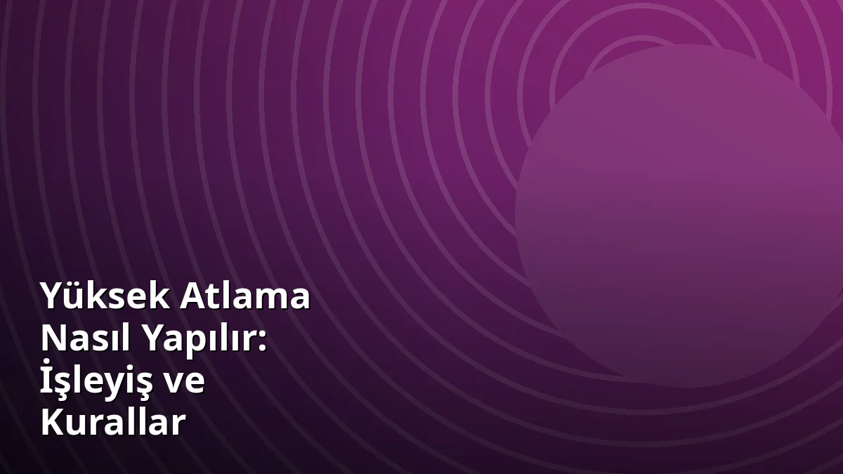 Yüksek Atlama Nasıl Yapılır: İşleyiş ve Kurallar