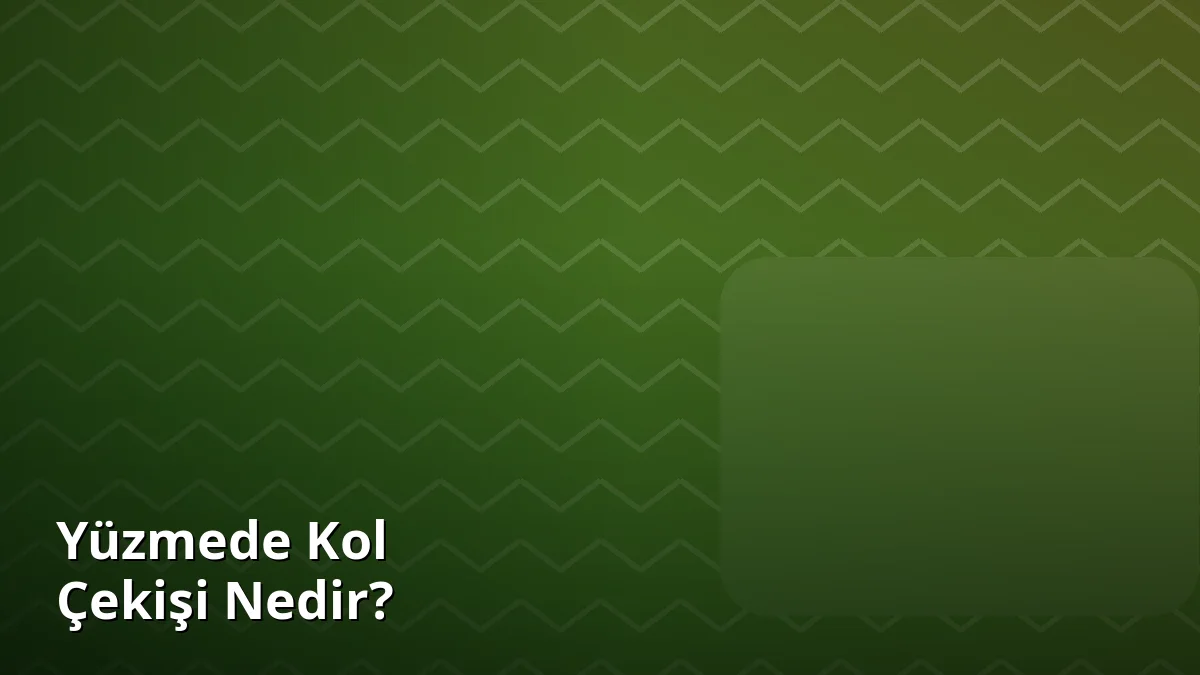 Yüzmede Kol Çekişi Nedir?